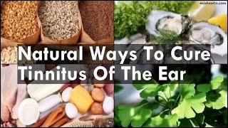 Natural Ways To Cure Tinnitus Of The Ear