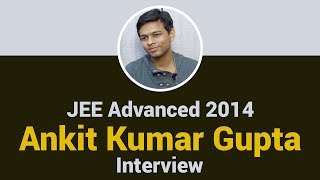 JEE Advanced 2014 Ankit Kumar Gupta Interview