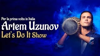 Let's do it - Artem Uzunov Show - Pordenone