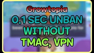 Growtopia Unban without TMAC, VPN #1_SEC_UNBAN