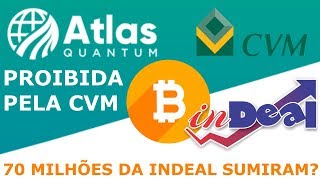 URGENTE! ATLAS QUANTUM foi PROIBIDA pela CVM/ 70 MILHÕES de REAIS PODE ter SUMIDO da CONTA da INDEAL