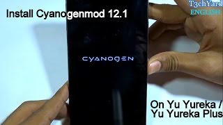 How to Install Cyanogen 12.1  in Yu Yureka/Yureka Plus