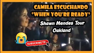Camila Cabello llora cuando Shawn Mendes canta "When You're Ready" en Oakland