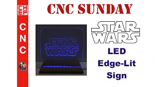 CNC Sunday #3 - STAR WARS LED Edge-Lit Sign using X-Carve and some Acrylic