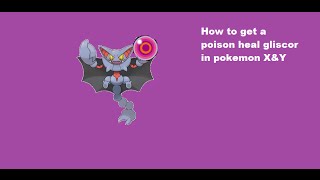how to get poison heal gliscor in pokemon x y
