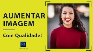 COMO AUMENTAR IMAGEM COM QUALIDADE | Photoshop | Passo a Passo
