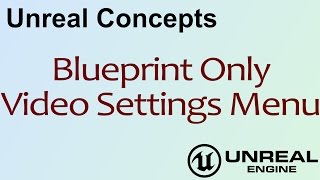 Unreal Concepts - Blueprint Only Video Settings Menu ( UE4 )