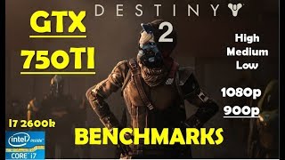 Destiny 2 GTX 750Ti - 1080p(DSR) - High - Medium - Low | Performance Benchmarks