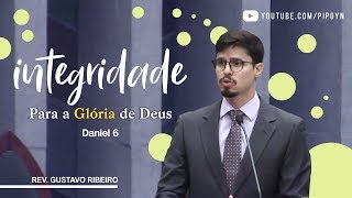 Integridade Para a Glória de Deus - Daniel 6 | Pr. Gustavo Ribeiro