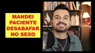 Mandei paciente desabafar no sexo #inteligenciaemocional