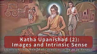 "Katha Upanishad in Sri Aurobindo's Light" 2/2 Images and the Intrinsic Sense - Dr Alok Pandey