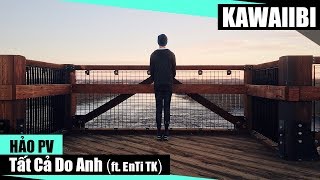 Tất Cả Do Anh - Hảo PV ft. EnTi TK [ Video Lyrics ]