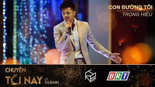 Con Đường Tôi - Trọng Hiếu - Chuyện Tối Nay Với Thành