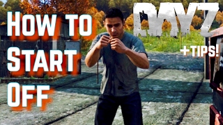 How to Start Off in Dayz Standalone - Beginner Tips!