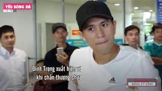 Đình Trọng tự nhận 'Tàn tạ' sau phẫu thuật, hạnh phúc khi được các fan đón ở sân bay