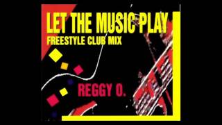 Reggy O - let the music play (Freestyle Club Mix)[1993]