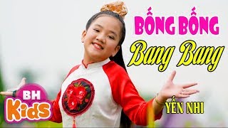 BỐNG BỐNG BANG BANG ? Bé Yến Nhi - Nhạc Thiếu Nhi Sôi Động Cho Bé