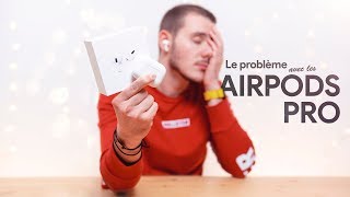 Le PROBLÈME avec les AirPods Pro !
