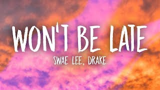 Swae Lee, Drake - Won't Be Late (Lyrics)