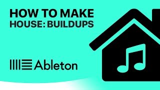 How to Make House in Ableton Live: Making The Buildup