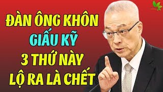 3 Thứ Ở Đời Càng Thân Càng Phải Giấu Thật Kỹ - Người Sống Khôn Ngoan Cấm Được Lộ Ra