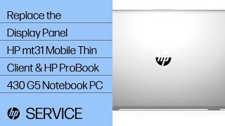 How to Replace the Display Panel | HP mt31 Mobile Thin Client and HP ProBook 430 G5 Notebook PC