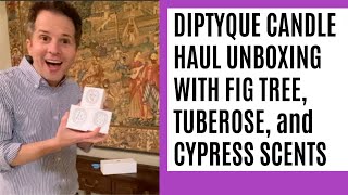 Diptyque Candle Haul Unboxing Cypress, Fig Tree, Tuberose