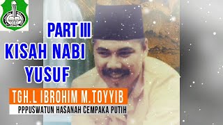 KISAH NABI YUSUF PART III || TGH.L IBROHIM M.TOYYIB || ULAMA' LOMBOK TENGAH