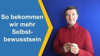 So bekommen wir mehr Selbstbewusstsein