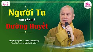 06. Người tu với vấn đề đường huyết - TT. Thích Chân Quang