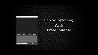 ROBLOX Exploiting With Protosmasher : Episode 1