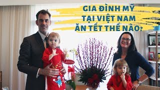 Gia đình Mỹ tại Việt Nam ăn tết thế nào?