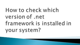 How to check which version of .net framework is installed in my system