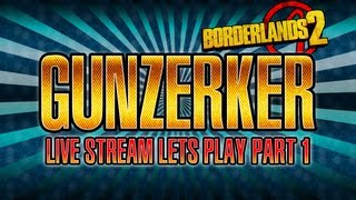 Borderlands 2 Gunzerker playthrough pt1 ( live stream )