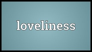 Loveliness Meaning
