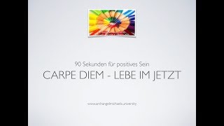 Carpe diem - 90 Sekunden für mehr positives Sein