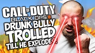COD BO4: DRUNK BULLY TROLLED TILL HE EXPLODES! "BLACK OPS 4 TROLLING"