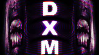 DXM TRIP FOUR