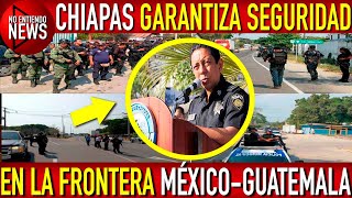 Chiapas lleva ejercito y policías a la frontera con Guatemala