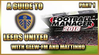 Football Manager 2018 | A Guide to Leeds United: Part 1