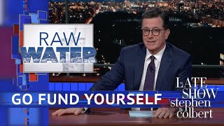 Stephen Colbert's 'Go Fund Yourself': Raw Water