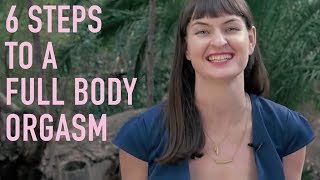 6 Steps To Having A Full Body Orgasm