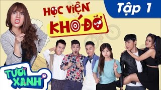 HỌC VIỆN KHÓ ĐỠ Tập 1 | Tươi Xanh