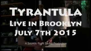 Tyrantula "Live in Brooklyn" July 6 2015