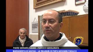 Margherita di Savoia | Le reliquie di Papa Giovanni Paolo II