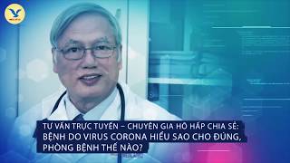 Bệnh do virus corona hiểu sao cho đúng, phòng bệnh thế nào? | CHUYÊN GIA CHIA SẺ
