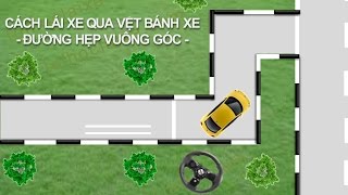 Hướng Dẫn Các Bước Tập Lái Xe Qua Vệt Bánh Xe Và Đường Hẹp Vuông Góc_How to drive car