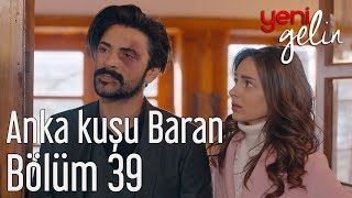 Yeni Gelin 39. Bölüm - Anka Kuşu Baran