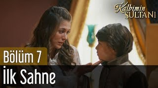 Kalbimin Sultanı 7. Bölüm - İlk Sahne