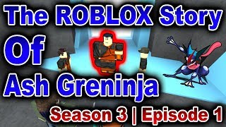 The ROBLOX Story of Ash-Greninja | S3 E1 | ~ ROBLOX Series